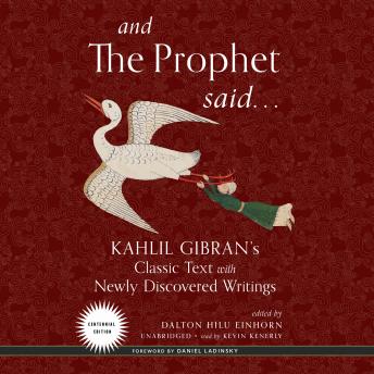 And the Prophet Said: Kahlil Gibran’s Classic Text with Newly Discovered Writings