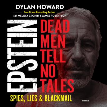 Epstein: Dead Men Tell No Tales; Spies, Lies & Blackmail