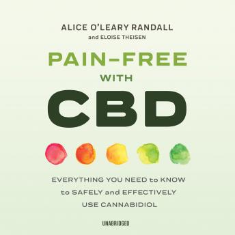 Pain-Free with CBD: Everything You Need to Know to Safely and Effectively Use Cannabidiol
