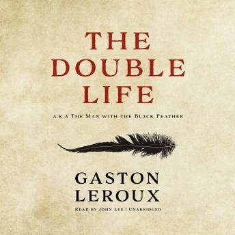 Double Life: Or, The Man with the Black Feather, Audio book by Gaston LeRoux