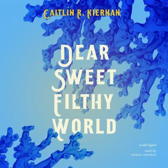 Dear Sweet Filthy World, Caitlín R. Kiernan