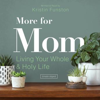 More for Mom: Living Your Whole and Holy Life