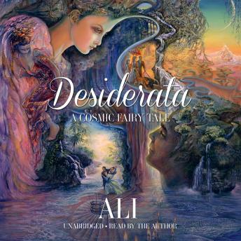 Desiderata: A Cosmic Fairy Tale