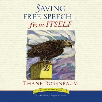 Saving Free Speech … from Itself, Audio book by Thane Rosenbaum