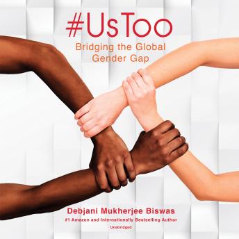 Download #UsToo: Bridging the Global Gender Gap by Debjani Mukherjee Biswas