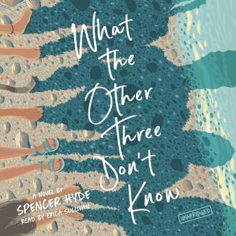 What the Other Three Don’t Know: A Novel