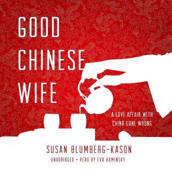 Good Chinese Wife: A Love Affair with China Gone Wrong