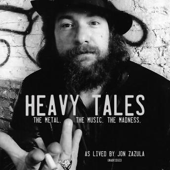 Heavy Tales: The Metal. The Music. The Madness. As lived by Jon Zazula