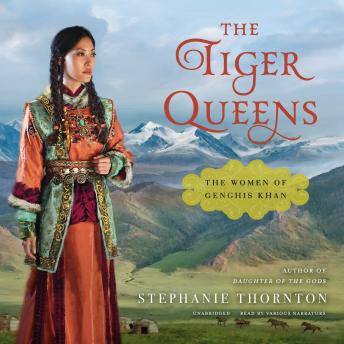 Tiger Queens: The Women of Genghis Khan, Stephanie Marie Thornton