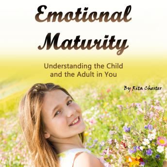 Emotional Maturity: Understanding the Child and the Adult in You