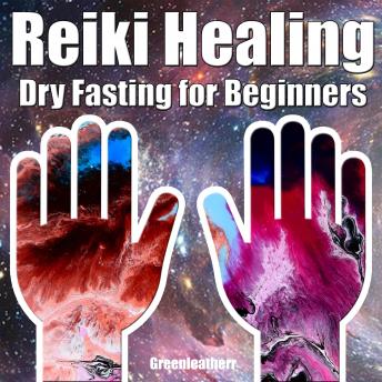 Reiki Healing & Dry Fasting for Beginners:  Developing Your Intuitive and Empathic Abilities for Energy Healing - Reiki Techniques for Health with Autophagy and Well-being