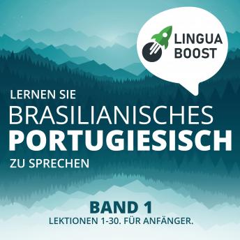 Download Lernen Sie brasilianisches Portugiesisch zu sprechen. Band 1.: Lektionen 1-30. Für Anfänger. by Linguaboost
