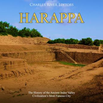 Harappa: The History of the Ancient Indus Valley Civilization’s Most Famous City, Audio book by Charles River Editors 