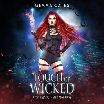 A Touch of Wicked: A spicy hot Van Helsing sister adventure