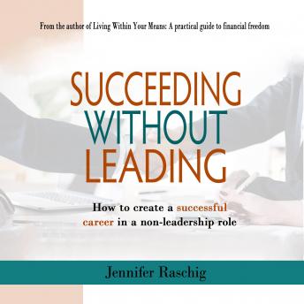 Succeed Without Leading: How to create a successful career in a non-leadership role