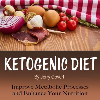 Ketogenic Diet: Improve Metabolic Processes and Enhance Your Nutrition