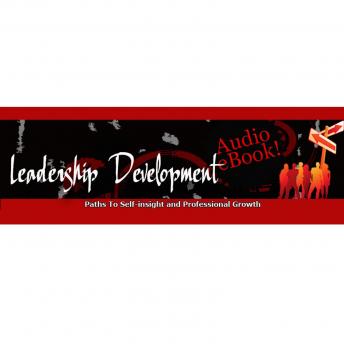 Leadership Development - The Path To Self-insight and Professional Growth: Leadership Development and Professional Growth to Advance Your Career