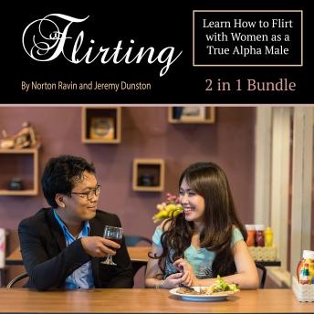 Flirting: Learn How to Flirt with Women as a True Alpha Male