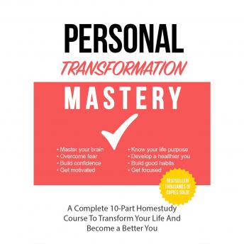 Personal Transformation Mastery - Unveiling the NEW You and Ultimate Success: Tools to Leave the Past Behind and Discover Your Full Potential