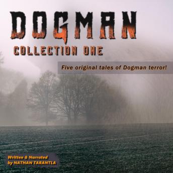 Dogman, Collection One: Original Tales of Dogman Terror!, Audio book by Nathan Tarantla