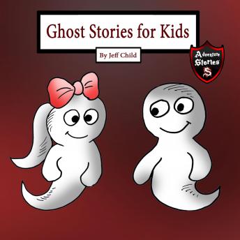 Ghost Stories for Kids: A Friendly Ghost in Tears (Adventure Stories for Kids), Jeff Child
