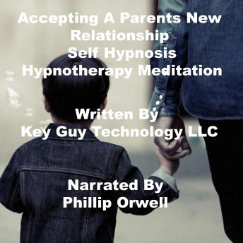 Accepting A Parents New Relationship Self Hypnosis Hypnotherapy Mediation, Key Guy Technology Llc