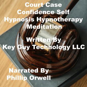 Listen Court Case Self Hypnosis Hypnotherapy Meditation By Key Guy Technology Llc Audiobook audiobook