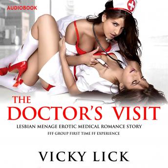 Doctor's Visit, The: Lesbian Menage Erotic Romance Story: FFF Group First Time Experience