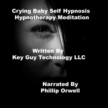 Crying Baby Self Hypnosis Hypnotherapy Meditation, Key Guy Technology Llc