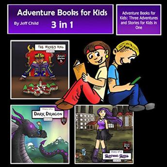 Adventure Books for Kids: Three Adventures and Stories for Kids in One (Children’s Adventure Stories)