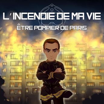 [French] - L'incendie de ma vie: Être pompier de Paris