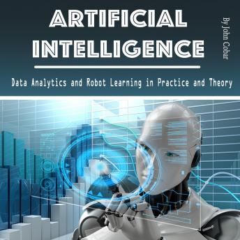 Artificial Intelligence: Data Analytics and Robot Learning in Practice and Theory