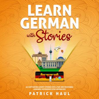 [German] - Learn German with Stories: 10 Captivating Short Stories for a Fun and Enjoyable Learning Experience (for Advanced)