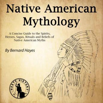 Native American Mythology: A Concise Guide to the Gods, Heroes, Sagas ...