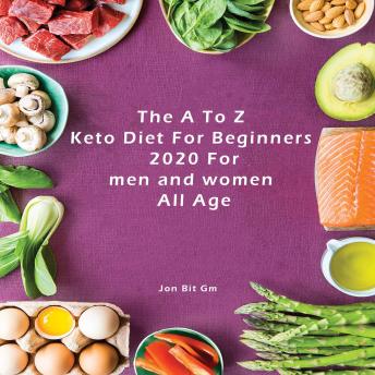 The A To Z Keto Diet For Beginners 2020 For men and women  All Age: Keto Diet for Beginners: Top  Amazing Tips for Beginners to Achieve Strong Result (Lose Weight, Boost Brain Power, and Increase Your Ene