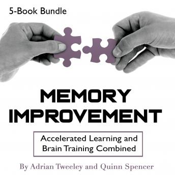 Memory Improvement: Accelerated Learning and Brain Training Combined, Quinn Spencer, Adrian Tweeley
