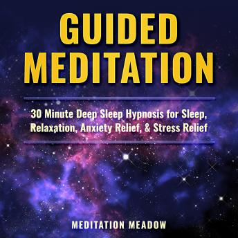 Guided Meditation: 30 Minute Deep Sleep Hypnosis for Sleep, Relaxation, Anxiety Relief, & Stress Relief