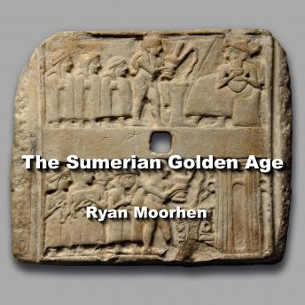 Download Sumerian Golden Age: Legends of the Anunnaki as Revealed by their Mysterious Discoveries by Ryan Moorhen