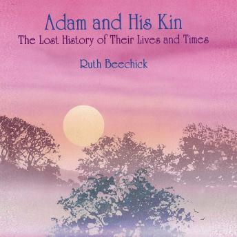Adam and His Kin: The Lost History of Their Lives and Times