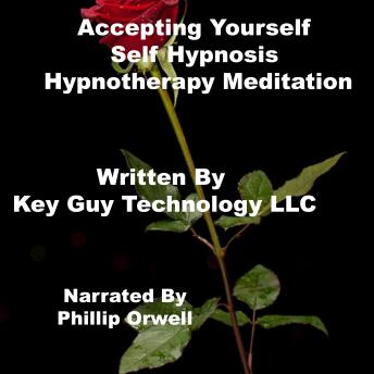 Listen Accepting Yourself Self Hypnosis Hypnotherapy Meditation By Key Guy Technology Llc Audiobook audiobook
