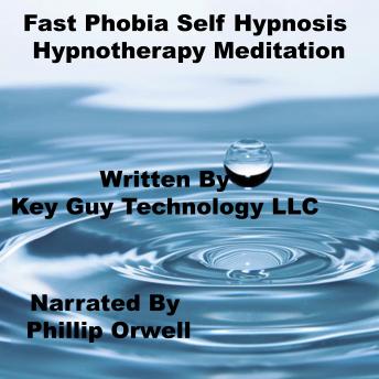 Listen Fast Phobia Self Hypnosis Hypnotherapy Meditation By Key Guy Technology Llc Audiobook audiobook