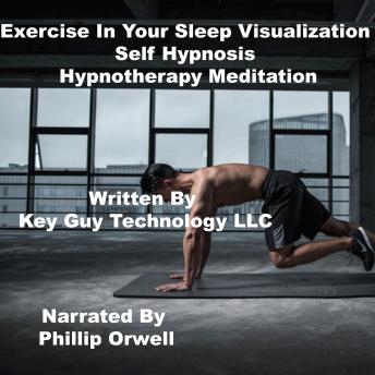Exercise In Your Sleep Self Hypnosis Hypnotherapy Meditation, Key Guy Technology Llc
