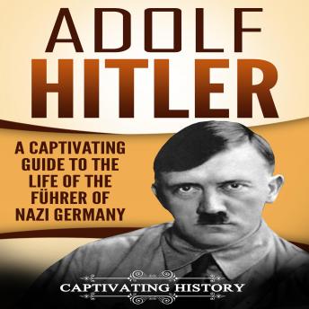 Download Adolf Hitler: A Captivating Guide to the Life of the Führer of Nazi Germany by Captivating History