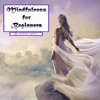 Mindfulness for Beginners: Meditation and Stress-Free Living in Everyday Situations
