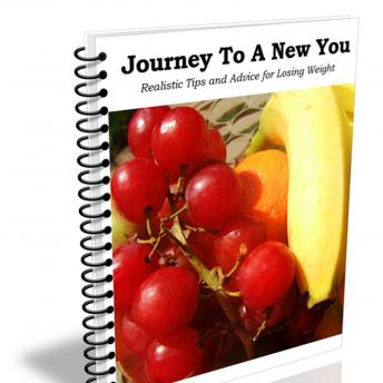 Journey To A New You - Realistic Tips and Advice for Losing Weight: Small Sustainable Steps Towards Massive Weight Loss Results