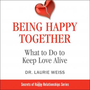 Being Happy Together:: What to Do to Keep Love Alive