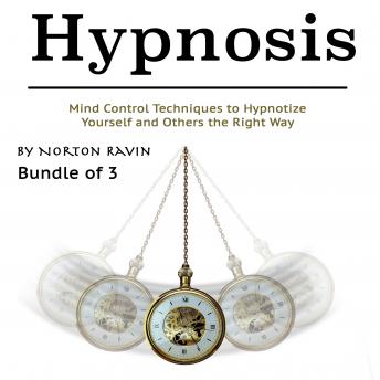 Hypnosis: Mind Control Techniques to Hypnotize Yourself and Others the Right Way