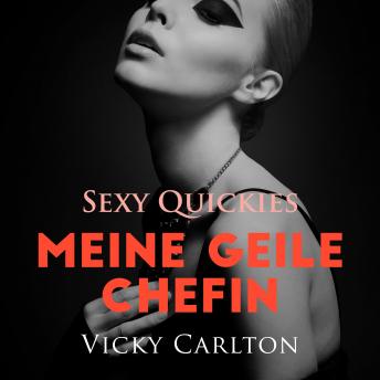 [German] - Meine geile Chefin. Sexy Quickies: Erotisches Hörbuch