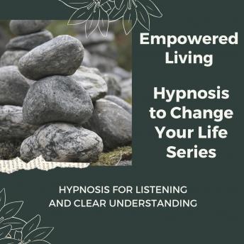 Hypnosis for Listening and Clear Understanding: Rewire Your Mindset And Get Fast Results With Hypnosis!
