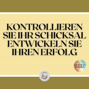 [German] - KONTROLLIEREN SIE IHR SCHICKSAL ENTWICKELN SIE IHREN ERFOLG